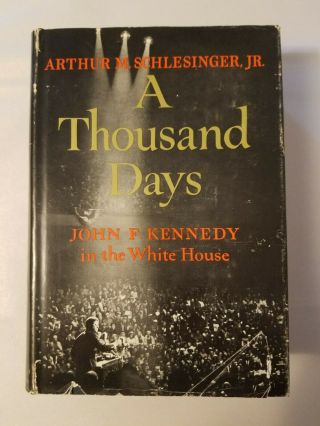 A Thousand Days John F Kennedy In The White House Schlesinger First Print 1965