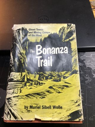 The Bonanza Trail Ghost Towns And Mining Camps Of The Old West By Wolle