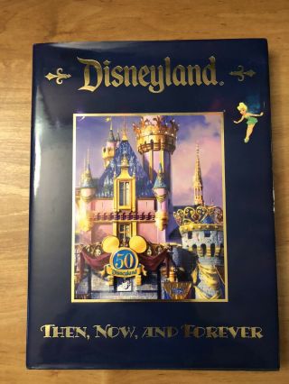 Disneyland Then Now And Forever 50th Anniversary 2005 Hc First Ed.  Photo Book