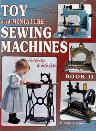 Antique Vintage Miniature Toy Sewing Machines - Makers Dates / Book,  Values