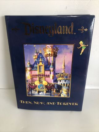 Disneyland Then Now And Forever 50th Anniversary 2005 Hc/dj First Ed.  Photo Book