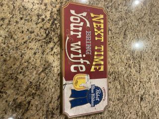 Vintage Advertising Pabst Blue Ribbon Wooden Sign Next Time Bring Your Wife Pbr