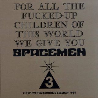 Spacemen 3 For All The Fucked - Up Children Of This World We Give You Spacemen 3 (