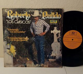 " Tejano Tex Mex  Roberto Pulido Y Los Clasicos " Llorando En Mi Tumba Record Lp