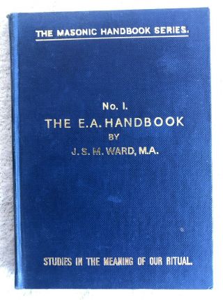 Masonic Series No 1 The E.  A.  Handbook By J.  S.  M.  Ward Meaning Of Our Ritual 1964