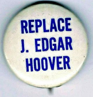 Replace J.  Edgar Hoover - 1968 Anti F.  B.  I.  And Police Oppression Pinback Button