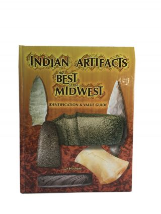 Indian Artifacts Best Of The Midwest By Lar Hothem Hardback 2004 Autographed