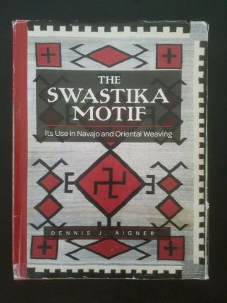 The Swastika Motif: Its Use In Navajo And Oriental Weaving,  By Dennis J.  Aigner