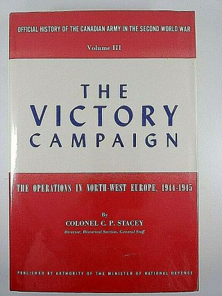 Ww2 Canadian Army Nwe The Victory Campaign 1944 To 1945 Reference Book