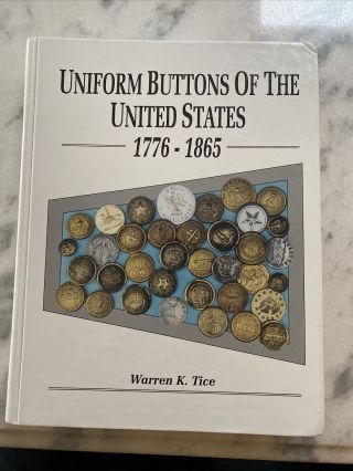 Uniform Buttons Of The United States 1776 - 1865 By Warren K.  Tice " Great Book "