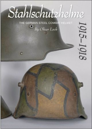 Stahlshutzhelme: The German Steel Combat Helmet 1915 - 1918