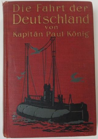 1916 Ww1 German U - Boat Book Die Fahrt Der Deutschland Von Kapitan Paul Konig