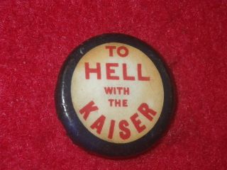 Wwi Patriotic Pin,  " To Hell With The Kaiser " - Pinback