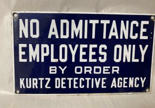 Vtg No Admittance Employees Only By Order Kurtz Detective Agency Porcelain Sign