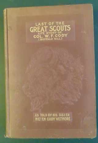 C.  1899 - Last Of The Great Scouts Life Of Col.  W.  F.  Cody (buffalo Bill) First Ed