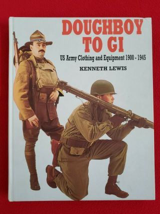 Doughboy To Gi: Us Army Clothing & Equipment Ww1 - Ww2 Ken Lewis