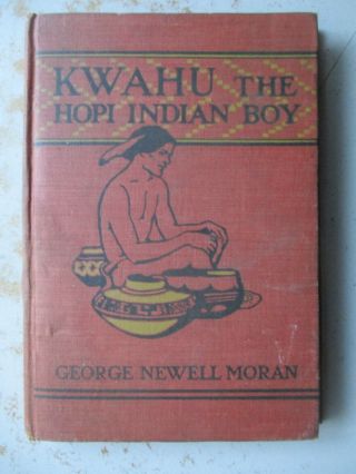 Kwahu The Hopi Indian Boy By George Newell Moran - 1913 Hardcover
