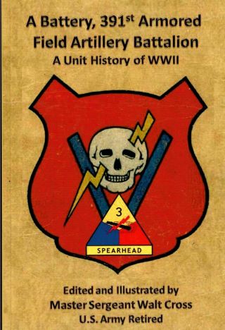 A Battery,  391st Armored Field Artillery Battalion; A Unit History Of Wwii