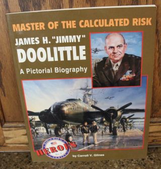 Master Of The Calculated Risk: James H.  " Jimmy " Doolittle,  A Pictorial Biography