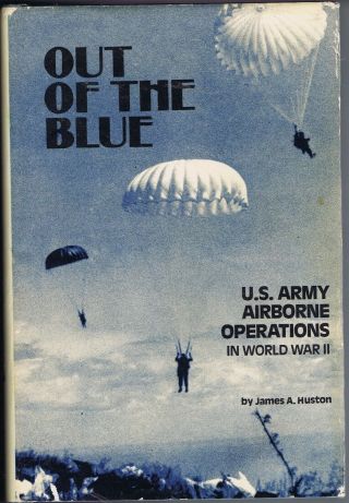Out Of The Blue U.  S.  Army Airborne Operations Wwii Battery Press 1981