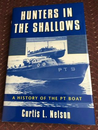 Hunters In The Shallows : A History Of The Pt Boat By Curtis L.  Nelson (1998, .