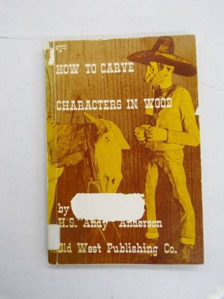 Western Carver Andy Anderson - " How To Carve Characters In Wood " 1972 Ex - Library