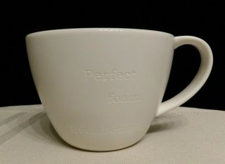 Starbucks 2013 White Mug 12oz Coffee Cup Perfect Foam Even Better Day