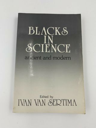 Blacks In Science : Ancient And Modern By Ivan Van Sertima -