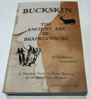 Buckskin The Ancient Art Of Braintanning By Tamara Wilder & Steven Edholm 2001