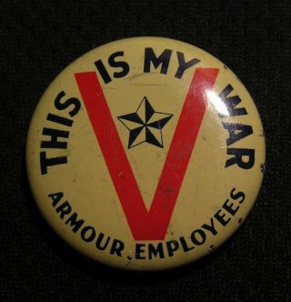 Wwii Armour Meats Employees " This Is My War " V For Victory Patriotic Pin Pinback