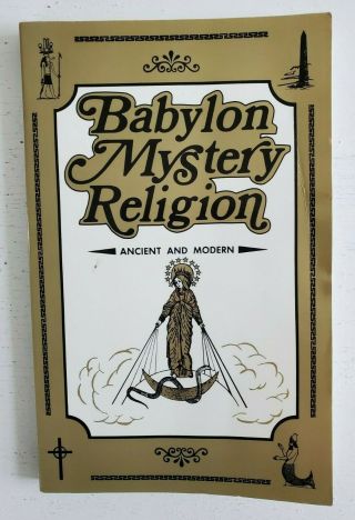 Babylon Mystery Religion: Ancient And Modern By Ralph Woodrow 1966 1992 Printing