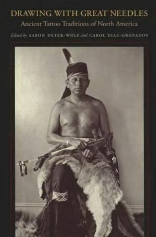 Drawing With Great Needles: Ancient Tattoo Traditions Of North America,  Good B