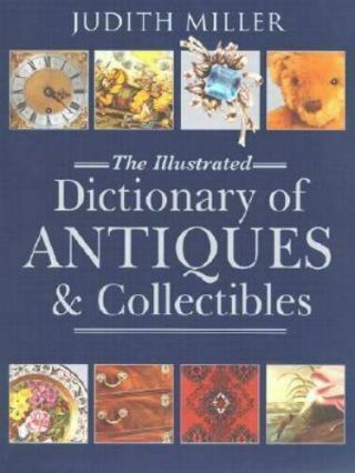 The Illustrated Dictionary Of Antiques & Collectibles By Judith Miller - Hc,  Dj