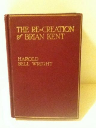 Vintage 1919 The Re - Creation Of Brian Kent By: Harold Bell Wright 1st.  Edition