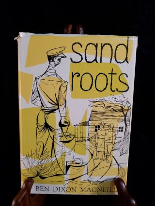 Macneill,  Ben Dixon Sand Roots 1st Edition 1963 Hc Dust Jacket