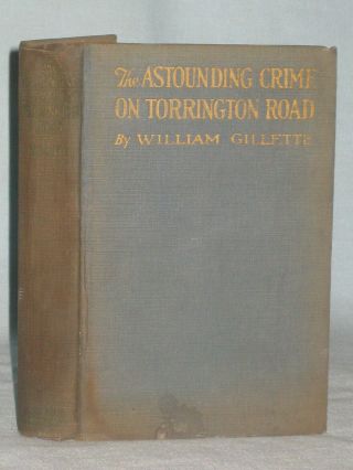 1927 Book The Astounding Crime On Torrington Road By William Gillette