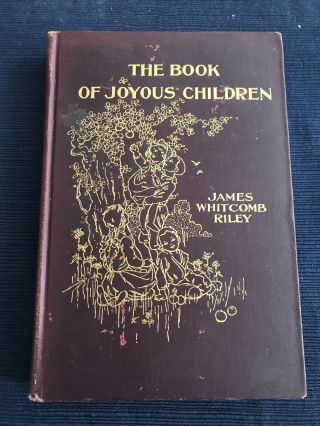 Vintage 1902 Printing “the Book Of Joyous Children” James Whitcomb Riley
