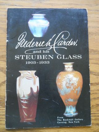 Frederick Carder And His Steuben Glass 1903 - 1933
