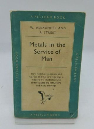 Metals In The Service Of Man By W.  Alexander And A.  Street A Pelican Book A125