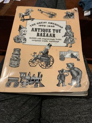 The Great American Antique Toy Bazaar,  1879 - 1945,