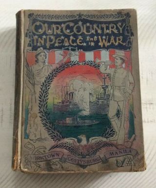 1899 Book " Our Country In Peace And In War "