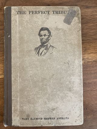 Abraham Lincoln The Perfect Tribute - 1913 - Mary R S Andrews - Vintage Book
