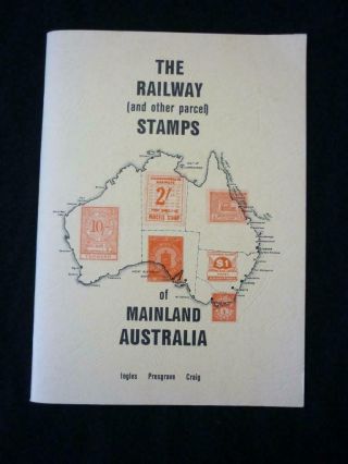 The Railway (and Other Parcel) Stamps Of Mainland Australia By Owen G Ingles Etc