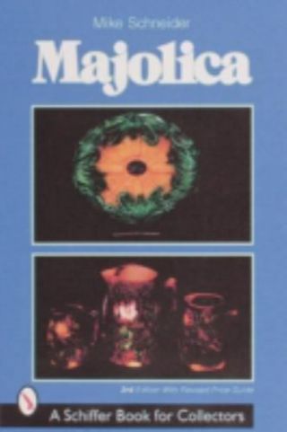 Majolica (schiffer Book For Collectors) 9780764308253 By Schneider,  Mike