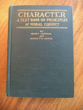 Character A Text Book On Princples Of Moral Conduct By Varnum And Heron 1926