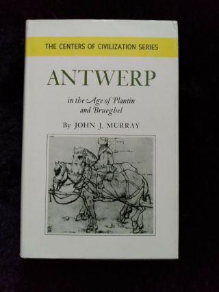 Antwerp In The Age Of Plantin And Brueghel By John J Murray - 1st Edition Nf Dj