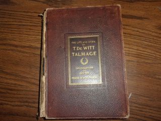 The Life And Work Of T.  Dewitt Talmage © 1902 Edited By Louis Albert Banks