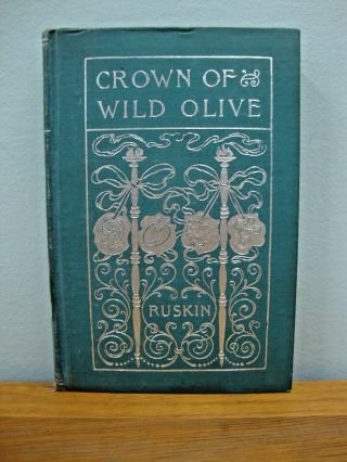 Vintage Book: Crown Of Wild Olives By John Ruskin Circa 1900