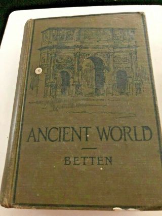 The Ancient World From Earliest Times To 800 Ad By Francis Betten,  S.  J.  1916