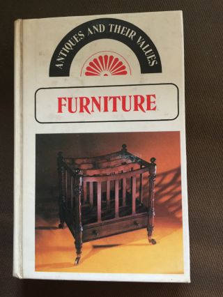1976 " Antiques And Their Values - Furniture " Illustrated Hardbook Book